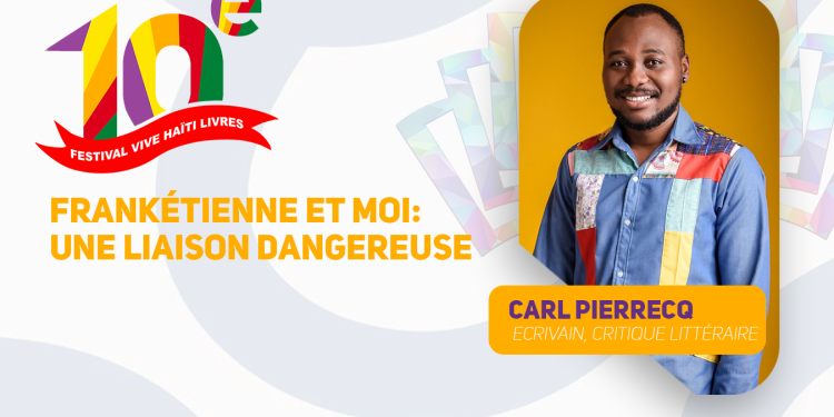 « Frankétienne et moi : une liaison dangereuse » avec Carl Pierrecq